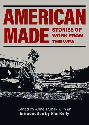 Anne Trubek, Anne Trubek - American Made: Stories of Work from the WPA, Häftad