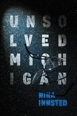 Nina Innsted - Unsolved Michigan, Inbunden