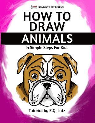 Ironpower Publishing, Edwin George Lutz - How to Draw Animals - In Simple Steps For Kids, Häftad. Tillgänglighet: Lägg i varukorg