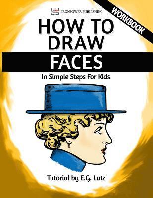 Ironpower Publishing, Edwin George Lutz - How to Draw Faces - In Simple Steps For Kids - Workbook, Häftad. Tillgänglighet: Lägg i varukorg