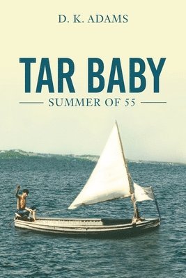 D. K. Adams - Tar Baby: Summer of 55, Häftad. Tillgänglighet: Lägg i varukorg