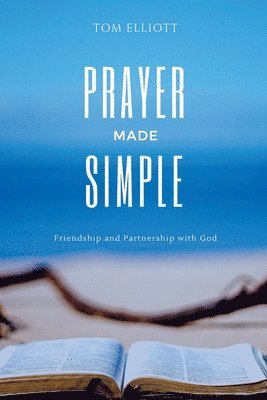 Tom Elliott - Prayer Made Simple, Häftad. Tillgänglighet: Lägg i varukorg