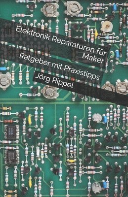 Jörg Rippel - Elektronik Reparaturen für Maker: Ratgeber mit Praxistipps, Häftad. Tillgänglighet: Lägg i varukorg