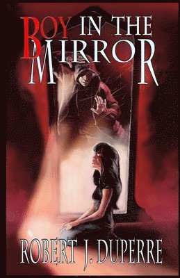 Robert J. Duperre - Boy in the Mirror, Häftad. Tillgänglighet: Lägg i varukorg