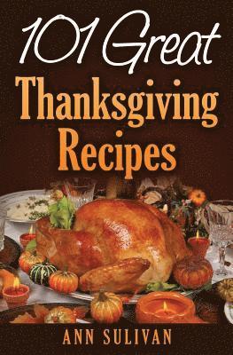 Ann Sullivan - 101 Easy Thanksgiving Dinner Recipes, Häftad. Tillgänglighet: Lägg i varukorg