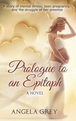Angela Grey - Prologue to an Epitaph: A story of mental illness, teen pregnancy, and the struggle of her preemie, Häftad. Tillgänglighet: Lägg i varukorg
