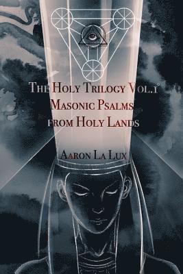 Aaron La Lux - The Holy Trilogy Vol. 1: Masonic Psalms from Holy Lands, Häftad. Tillgänglighet: Lägg i varukorg
