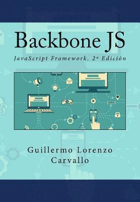 Guillermo Lorenzo Carvallo, It Campus Academy - Backbone JS: JavaScript Framework. 2a Edición, Häftad