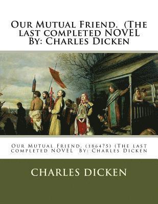Charles Dicken - Our Mutual Friend. (The last completed NOVEL By: Charles Dicken, Häftad. Tillgänglighet: Lägg i varukorg