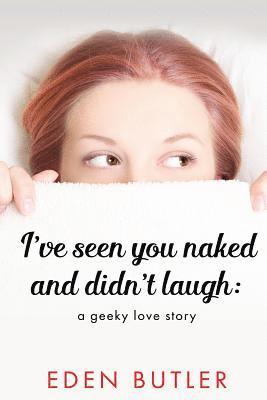Eden Butler - I've Seen You Naked and Didn't Laugh: A Geeky Love Story, Häftad. Tillgänglighet: Lägg i varukorg