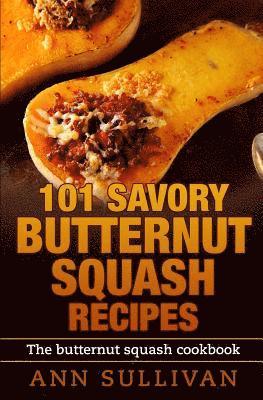 Ann Sullivan - 101 Savory Butternut Squash Recipes, Häftad. Tillgänglighet: Lägg i varukorg