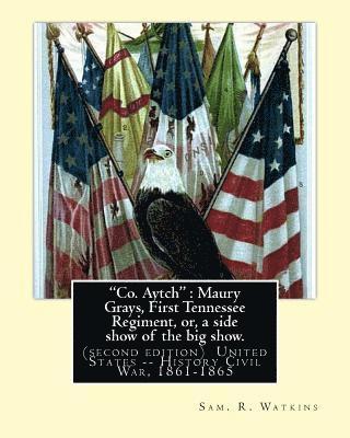 Sam R. Watkins - "Co. Aytch": Maury Grays, First Tennessee Regiment, or, a side show of the big show.: By: Sam. R. Watkins (June 26, 1839 - July 20,, Häftad. Tillgänglighet: Lägg i varukorg