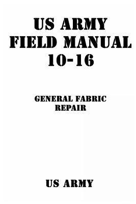 Us Army, Patrick Shrier - US Army Field Manual 10-16 General Fabric Repair, Häftad