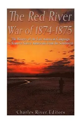 Charles River - The Red River War of 1874-1875: The History of the Last American Campaign to Remove Native Americans from the Southwest, Häftad. Tillgänglighet: Lägg i varukorg
