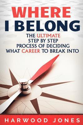 Harwood Jones - Where I Belong: The Ultimate Step by Step Process of Deciding What Career to Break Into, Häftad. Tillgänglighet: Lägg i varukorg