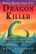 Noah Drake And The Dragon Killer: A Christian Fiction Adventure