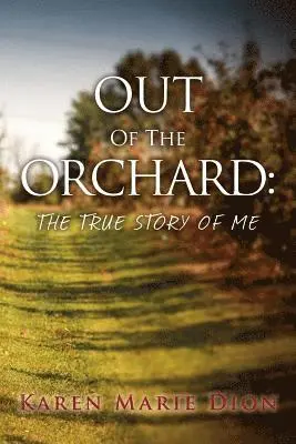 Karen Marie Dion - Out of the Orchard: The True Story of Me, Häftad. Tillgänglighet: Lägg i varukorg