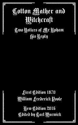 William Frederick Poole, Tarl Warwick - Cotton Mather and Witchcraft: Two Notices of Mr Upham His Reply, Häftad. Tillgänglighet: Lägg i varukorg