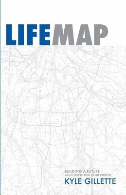 Kyle Gillette - LifeMap: Building A Future When You're Lost In The Present, Häftad. Tillgänglighet: Lägg i varukorg