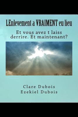 Ezekiel DuBois, Clare DuBois - LEnlevement a VRAIMENT eu lieu: Et vous avez t laiss derrire. Et maintenant?, Häftad