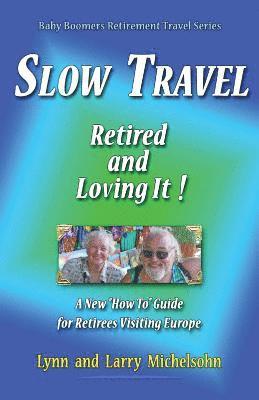 Larry Michelsohn, Lynn Michelsohn - Slow Travel--Retired and Loving It!: A New "How to" Guide for Retirees Visiting Europe, Häftad. Tillgänglighet: Lägg i varukorg