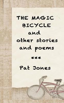 Pat Jones - The Magic Bicycle and other stories and poems: 22 stories and poems, Häftad. Tillgänglighet: Lägg i varukorg