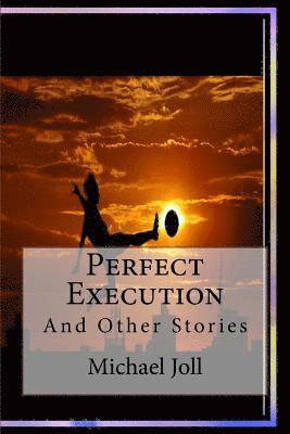 Michael Joll - Perfect Execution: Short Stories, Häftad. Tillgänglighet: Lägg i varukorg