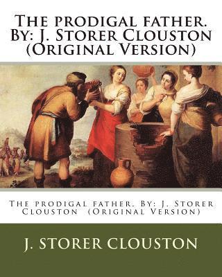 J. Storer Clouston - The prodigal father. By: J. Storer Clouston (Original Version), Häftad. Tillgänglighet: Lägg i varukorg