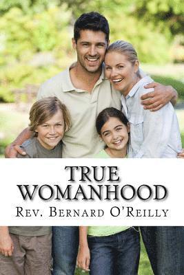 Bernard O'Reilly L. D., Darrell Wright - True Womanhood: God's Plan for Happiness and Fulfillment in Marriage, Family, and Work, Häftad
