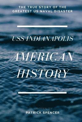 Patrick Spencer - American History, USS Indianapolis: The True Story of the Greatest US Naval Disaster, Häftad. Tillgänglighet: Lägg i varukorg