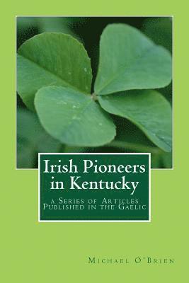 Michael O'Brien - Irish Pioneers in Kentucky: a Series of Articles Published in the Gaelic, Häftad. Tillgänglighet: Lägg i varukorg
