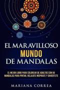 EL MARAVILLOSO MUNDO De MANDALAS: EL MEJOR LIBRO PARA COLOREAR DE ADULTOS CON 50 MANDALAS PARA PINTAR, RELAJATE INSPIRATE y DIVIERTETE