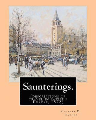 Charles D. Warner - Saunterings. By: Charles D.(Dudley) Warner: (descriptions of travel in eastern Europe, 1872), Häftad