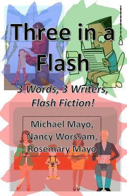 Michael Mayo, Rosemary Mayo - Three in a Flash: 3 Words, 3 Writers, Flash Fiction!, Häftad