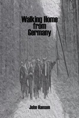 John Hansen - Walking Home from Germany: the Story of Robert E. Staton, Häftad