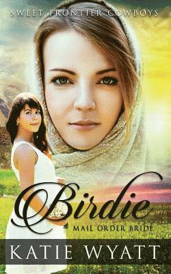 Katie Wyatt - Mail Order Bride: Birdie: Clean Historical Western Romance, Häftad. Tillgänglighet: Lägg i varukorg