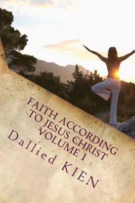 Dallied Kien - Faith According To Jesus CHrist: How To Grow In The True Knowledge Of Our Lord And Savior, Häftad. Tillgänglighet: Lägg i varukorg