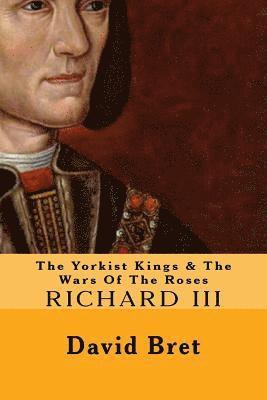 David Bret - The Yorkist Kings & The Wars Of The Roses: Richard III, Häftad. Tillgänglighet: Lägg i varukorg