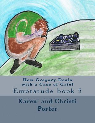 Christi Grace Porter, Karen White Porter - How Gregory Deals with a Case of Grief: Emotatude book 5, Häftad