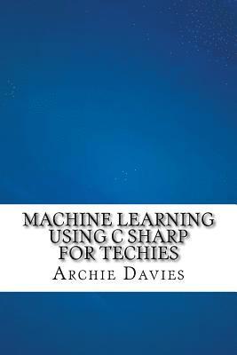 Archie Davies - Machine Learning Using C Sharp For Techies, Häftad. Tillgänglighet: Lägg i varukorg