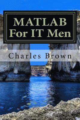 Charles Brown - MATLAB For IT Men, Häftad