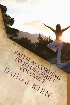 Dallied Kien - Faith According To Jesus Christ Volume 2: How To Grow In The True Knowledge Of Our Lord And Savior, Häftad. Tillgänglighet: Lägg i varukorg