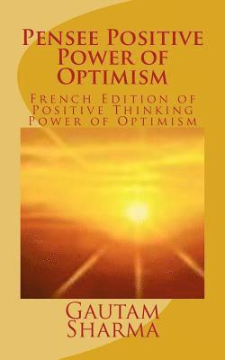 Gautam Sharma - Pensee Positive Power of Optimism: French Edition of Positive Thinking Power of Optimism, Häftad. Tillgänglighet: Lägg i varukorg