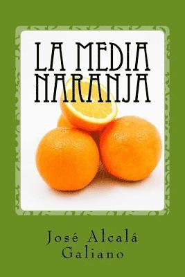José Alcalá Galiano - La Media Naranja, Häftad. Tillgänglighet: Lägg i varukorg