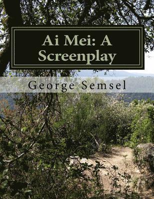 George S. Semsel - Ai Mei: A Screenplay, Häftad. Tillgänglighet: Lägg i varukorg