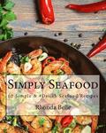 Simply Seafood: 60 Simple &#Delish Seafood Recipes