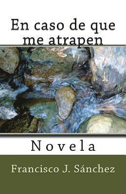 Francisco J. Sanchez - En caso de que me atrapen: Novela, Häftad. Tillgänglighet: Lägg i varukorg