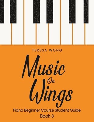 Teresa Wong - Music on Wings: Piano Beginner Course Student Guide Book 3, Häftad. Tillgänglighet: Lägg i varukorg