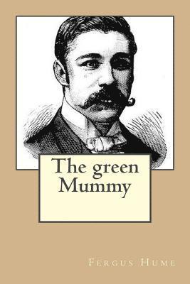 Fergus Hume (1859-1932), G-Ph Ballin - The green Mummy, Häftad. Tillgänglighet: Lägg i varukorg