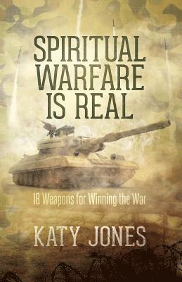 Katy Jones - Spiritual Warfare Is Real: 18 Weapons for Winning the War, Häftad